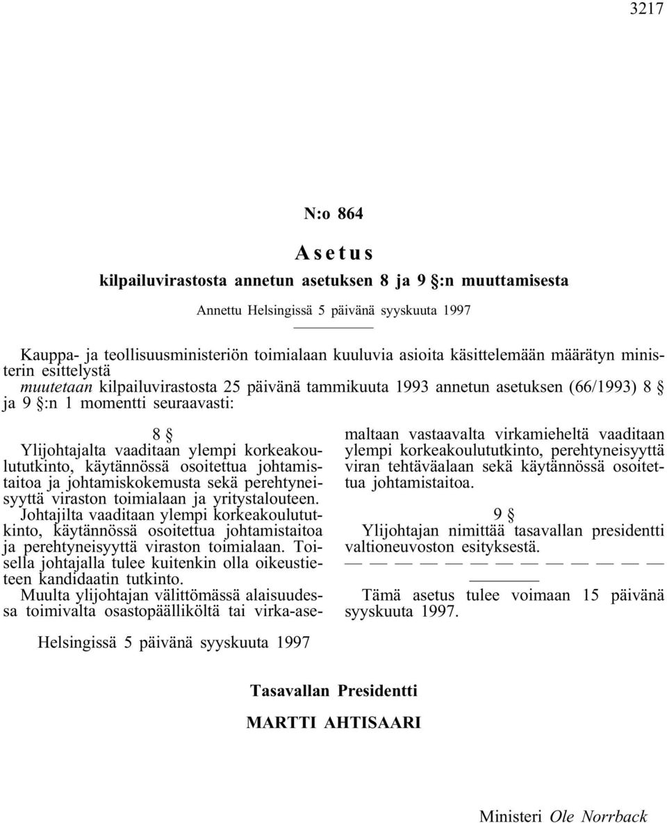 korkeakoulututkinto, käytännössä osoitettua johtamistaitoa ja johtamiskokemusta sekä perehtyneisyyttä viraston toimialaan ja yritystalouteen.