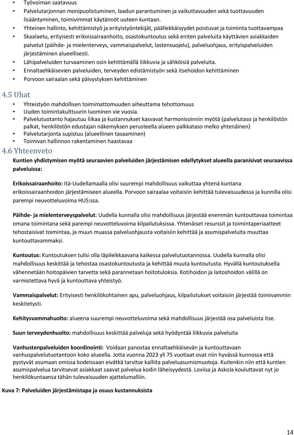 käyttävien asiakkaiden palvelut (päihde ja mielenterveys, vammaispalvelut, lastensuojelu), palveluohjaus, erityispalveluiden järjestäminen alueellisesti.