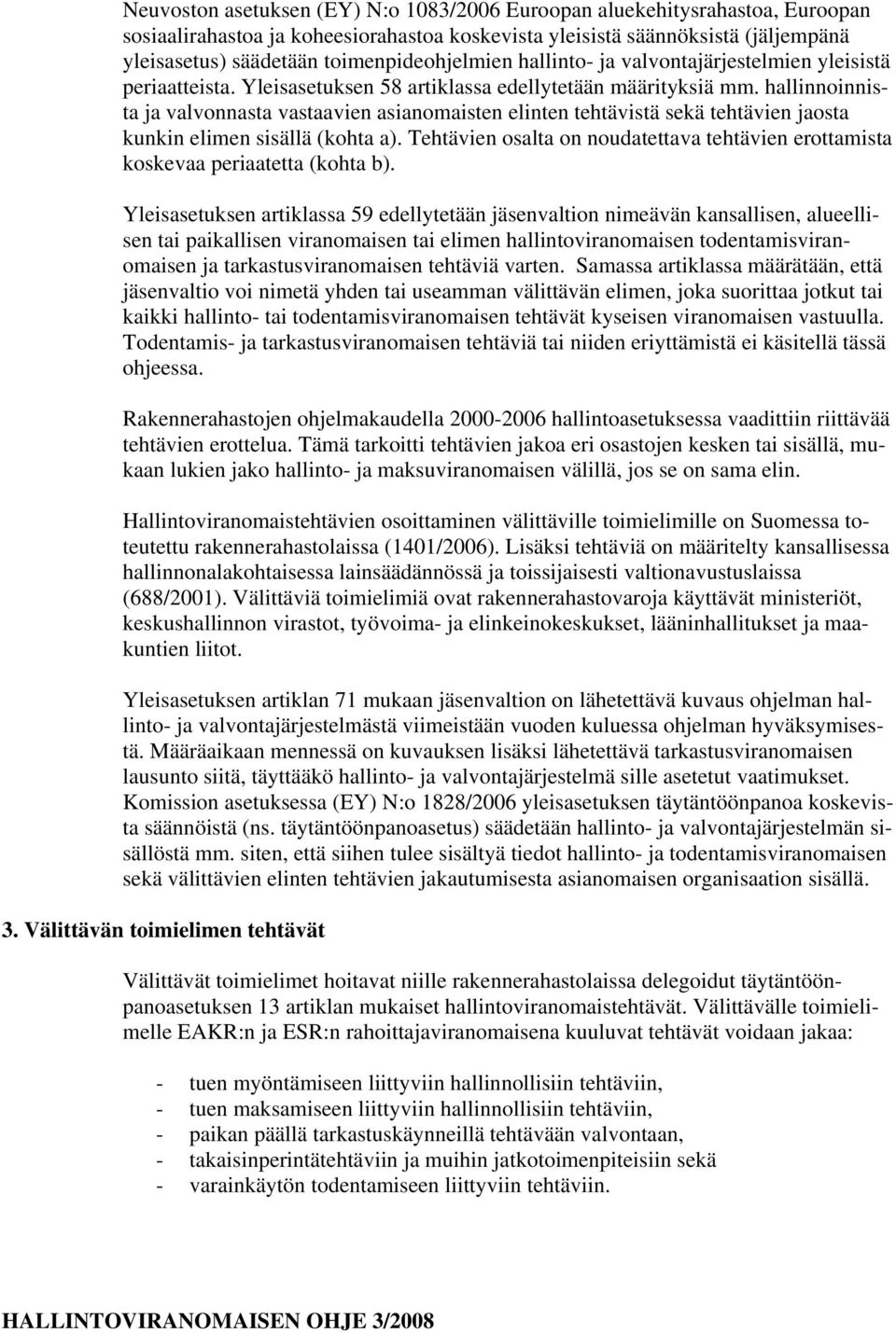 hallinnoinnista ja valvonnasta vastaavien asianomaisten elinten tehtävistä sekä tehtävien jaosta kunkin elimen sisällä (kohta a).