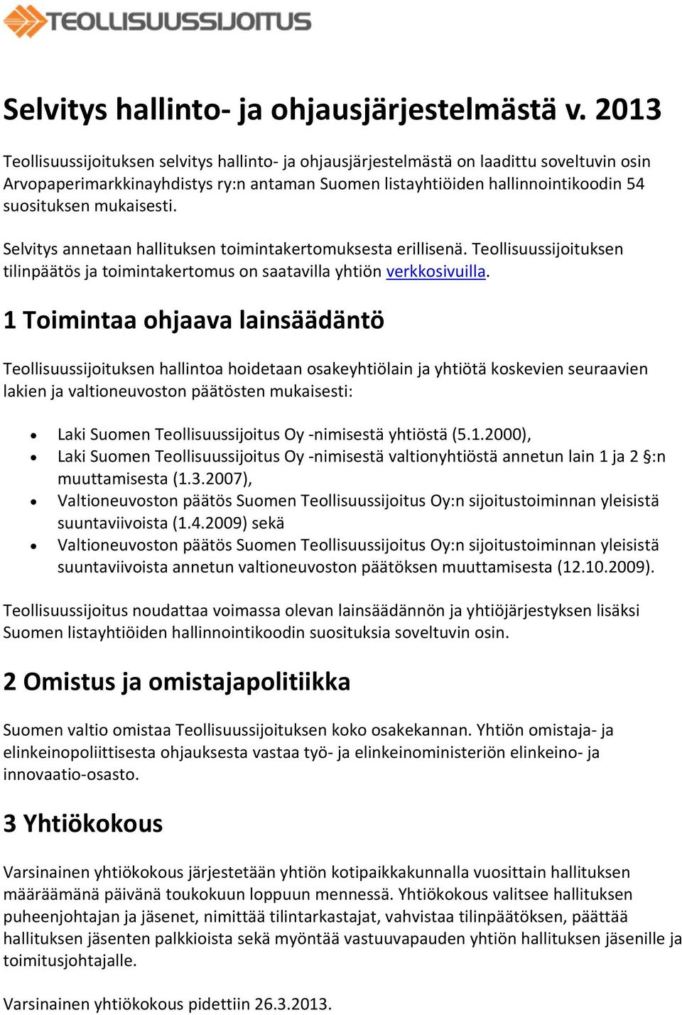 mukaisesti. Selvitys annetaan hallituksen toimintakertomuksesta erillisenä. Teollisuussijoituksen tilinpäätös ja toimintakertomus on saatavilla yhtiön verkkosivuilla.