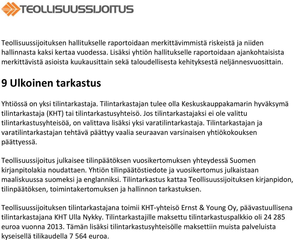 9 Ulkoinen tarkastus Yhtiössä on yksi tilintarkastaja. Tilintarkastajan tulee olla Keskuskauppakamarin hyväksymä tilintarkastaja (KHT) tai tilintarkastusyhteisö.