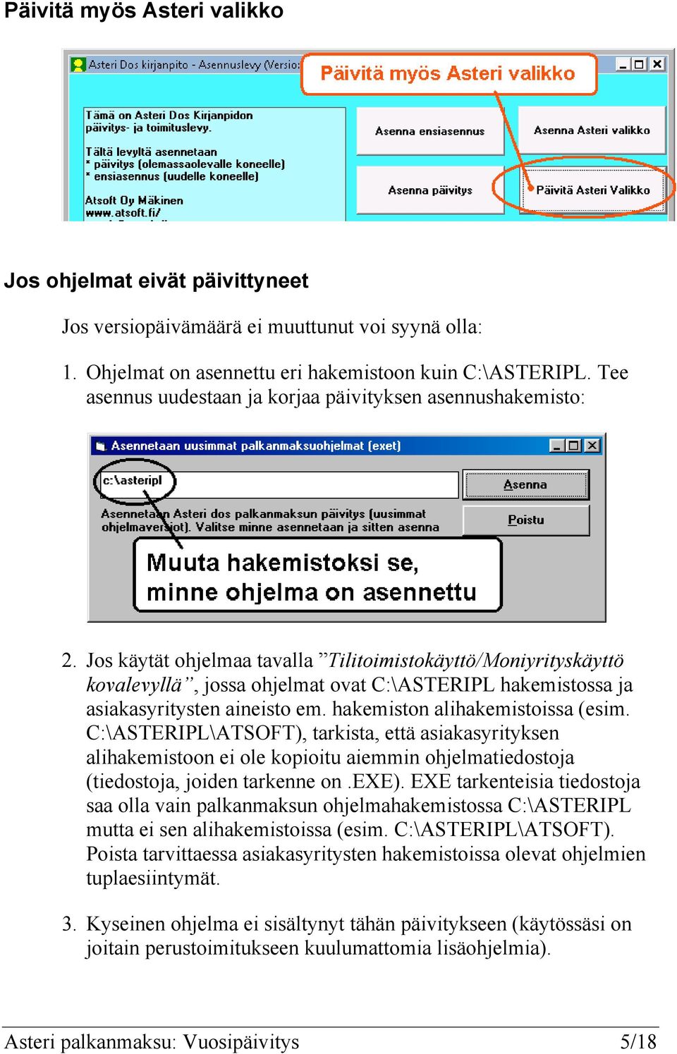 Jos käytät ohjelmaa tavalla Tilitoimistokäyttö/Moniyrityskäyttö kovalevyllä, jossa ohjelmat ovat C:\ASTERIPL hakemistossa ja asiakasyritysten aineisto em. hakemiston alihakemistoissa (esim.