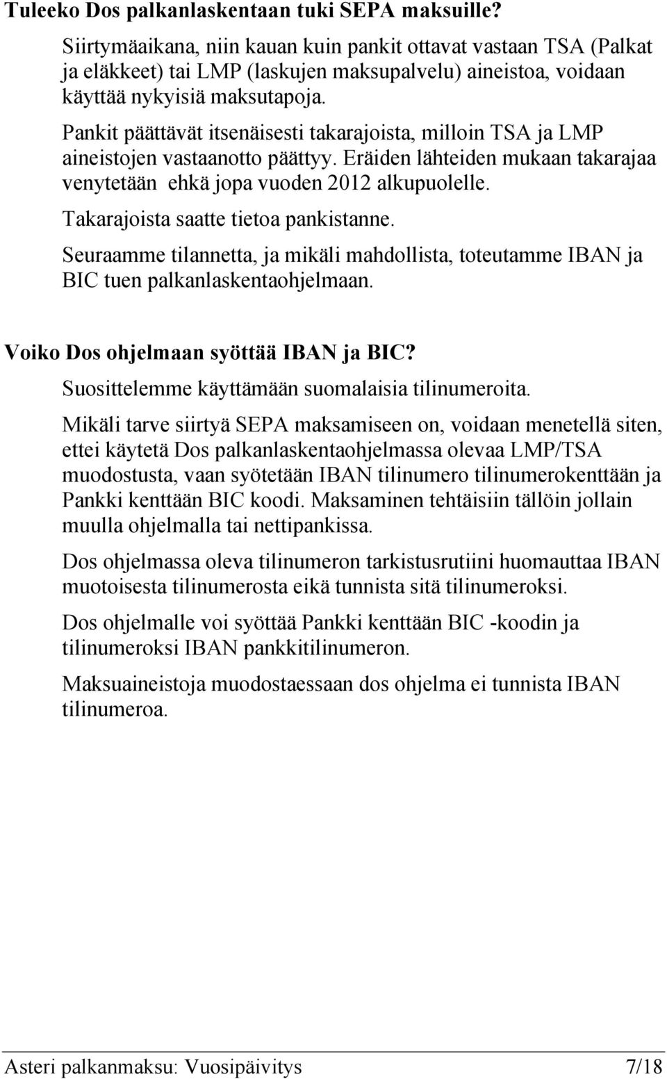 Pankit päättävät itsenäisesti takarajoista, milloin TSA ja LMP aineistojen vastaanotto päättyy. Eräiden lähteiden mukaan takarajaa venytetään ehkä jopa vuoden 2012 alkupuolelle.