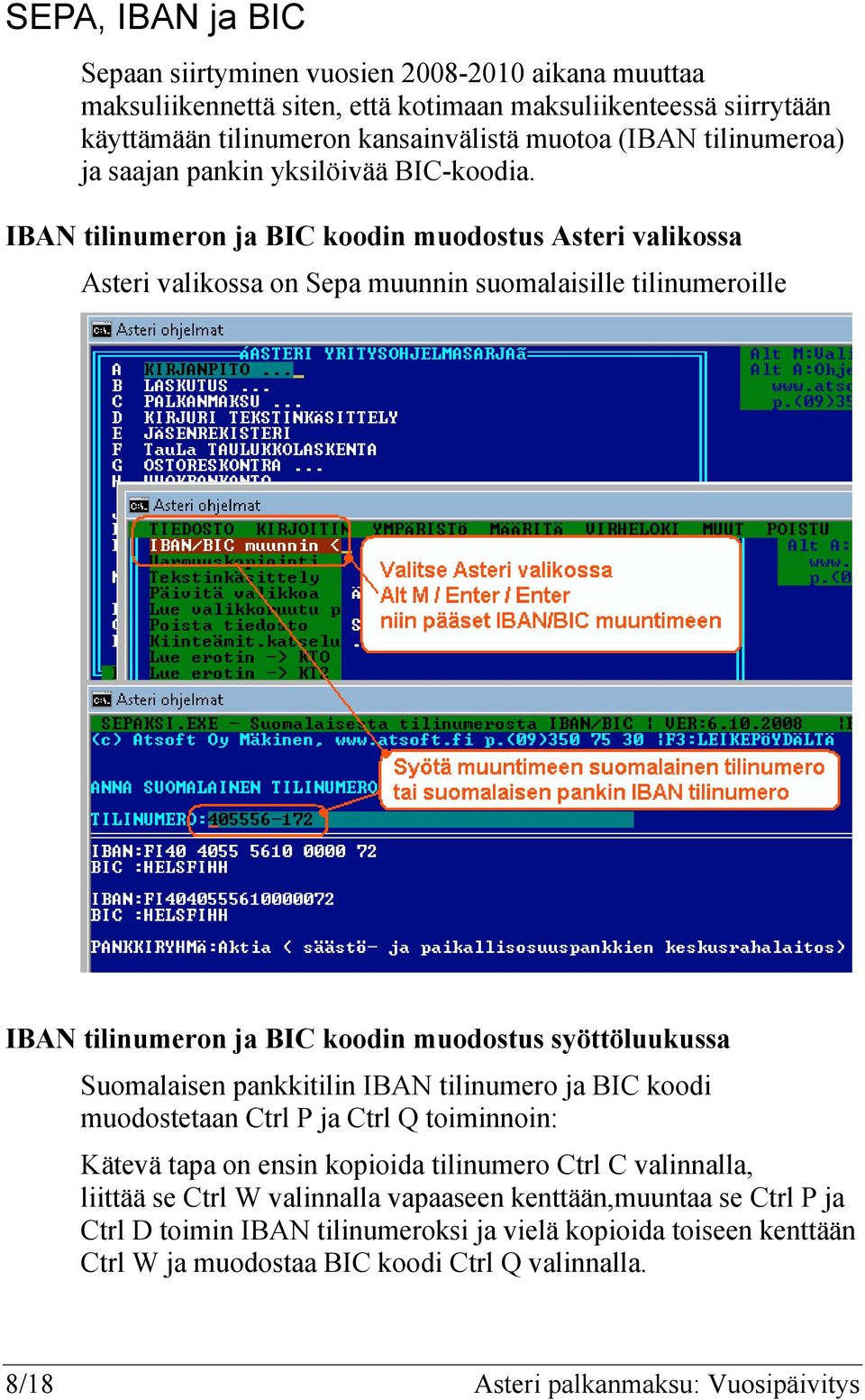 IBAN tilinumeron ja BIC koodin muodostus Asteri valikossa Asteri valikossa on Sepa muunnin suomalaisille tilinumeroille IBAN tilinumeron ja BIC koodin muodostus syöttöluukussa Suomalaisen