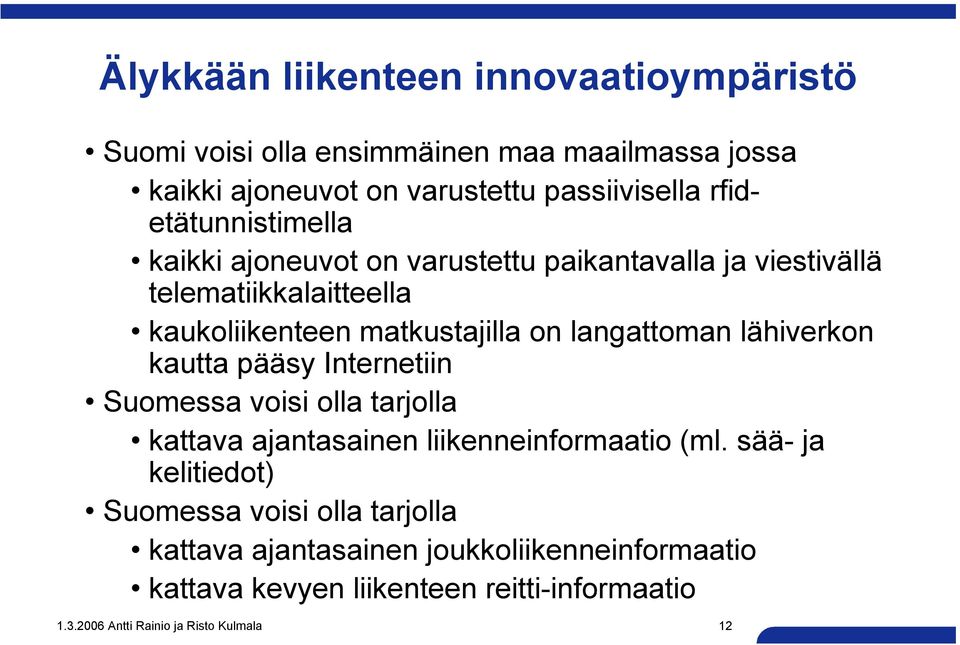 langattoman lähiverkon kautta pääsy Internetiin Suomessa voisi olla tarjolla kattava ajantasainen liikenneinformaatio (ml.