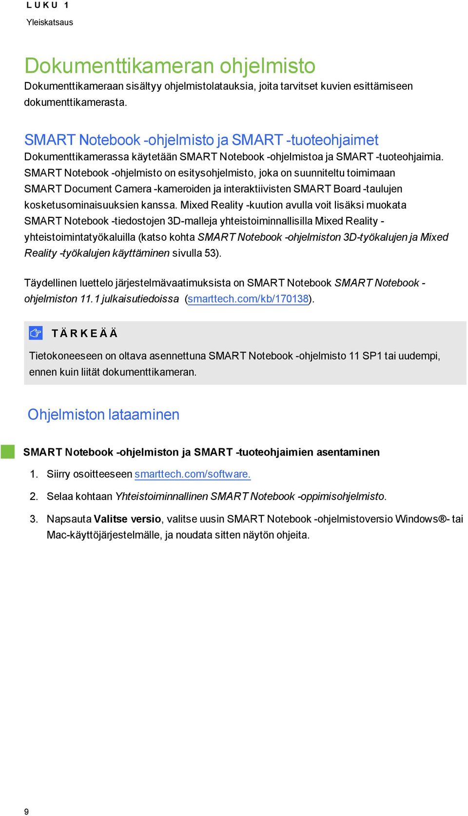 SMART Ntebk -hjelmist n esityshjelmist, jka n suunniteltu timimaan SMART Dcument Camera -kameriden ja interaktiivisten SMART Bard -taulujen ksketusminaisuuksien kanssa.