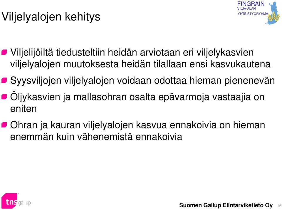 voidaan odottaa hieman pienenevän Öljykasvien ja mallasohran osalta epävarmoja vastaajia on