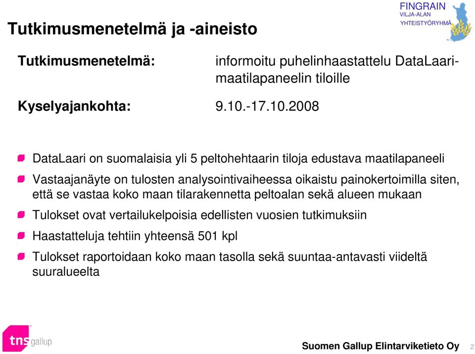 painokertoimilla siten, että se vastaa koko maan tilarakennetta peltoalan sekä alueen mukaan Tulokset ovat vertailukelpoisia edellisten