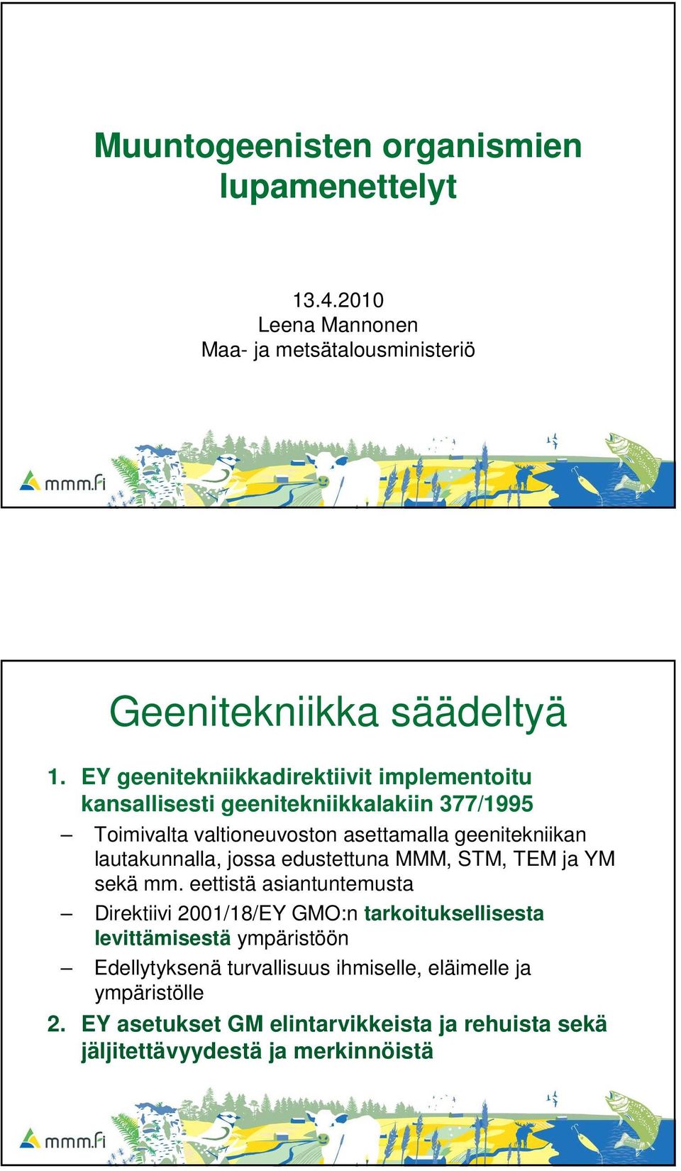 lautakunnalla, jossa edustettuna MMM, STM, TEM ja YM sekä mm.