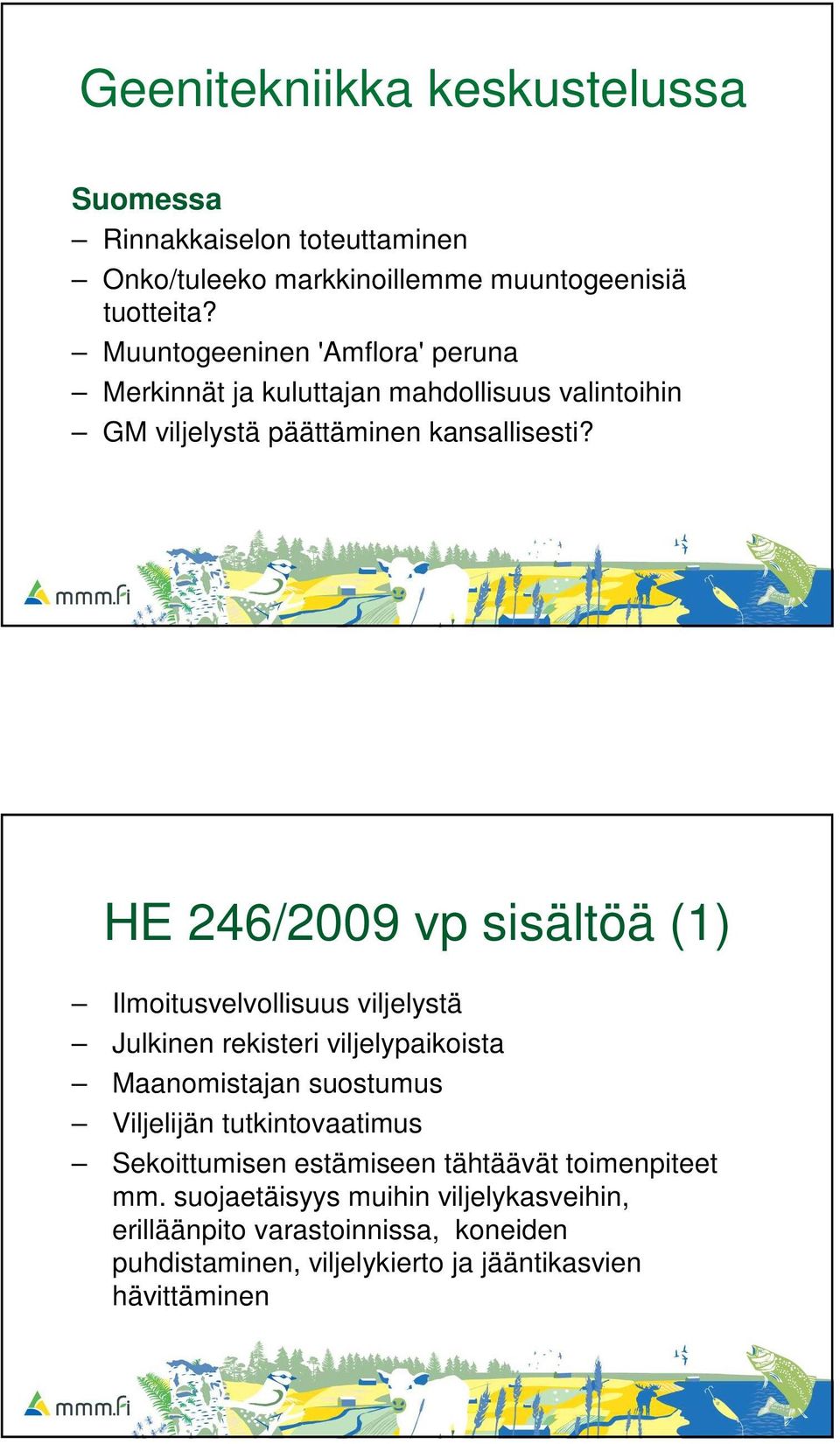 HE 246/2009 vp sisältöä (1) Ilmoitusvelvollisuus viljelystä Julkinen rekisteri viljelypaikoista Maanomistajan suostumus Viljelijän
