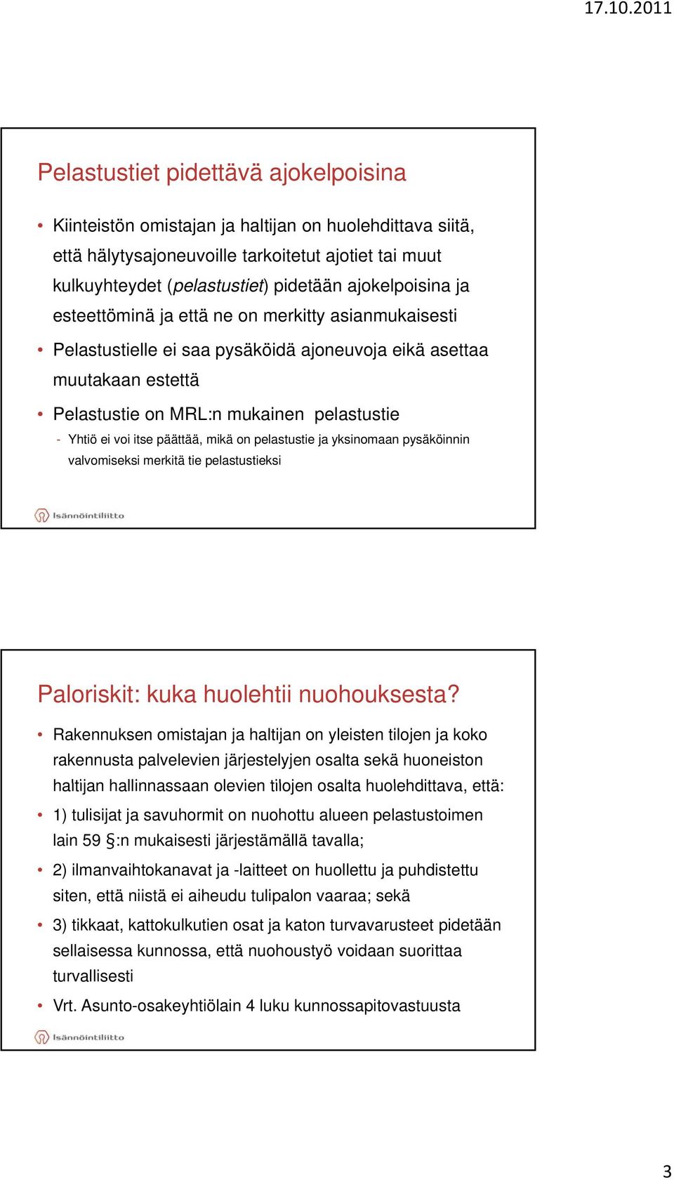 itse päättää, mikä on pelastustie ja yksinomaan pysäköinnin valvomiseksi merkitä tie pelastustieksi Paloriskit: kuka huolehtii nuohouksesta?