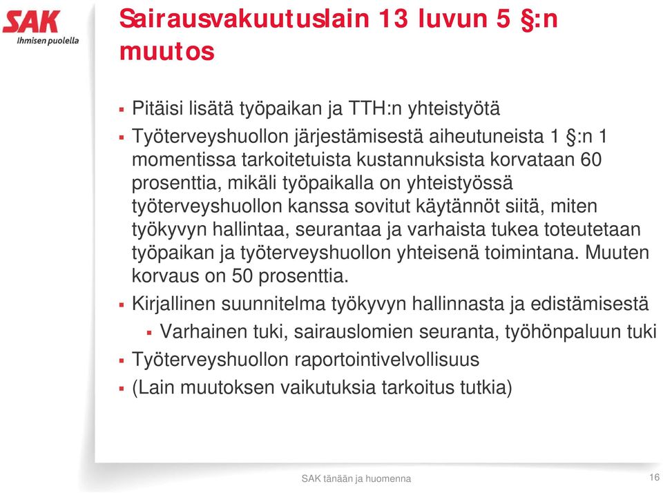 varhaista tukea toteutetaan työpaikan ja työterveyshuollon yhteisenä toimintana. Muuten korvaus on 50 prosenttia.