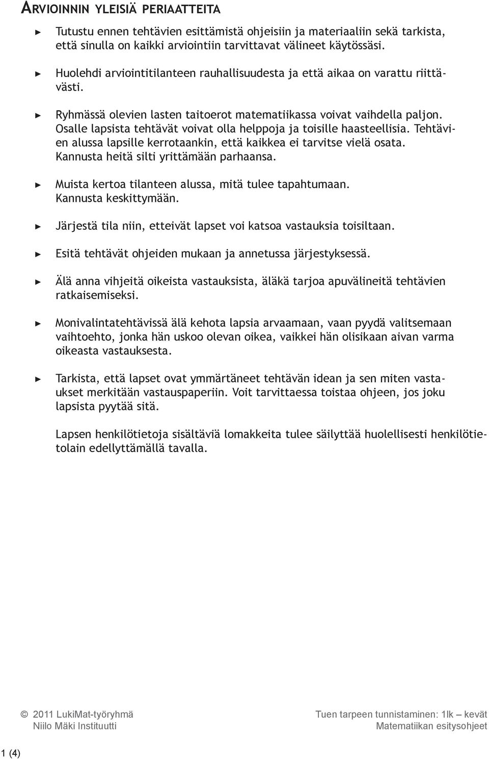 Osalle lapsista tehtävät voivat olla helppoja ja toisille haasteellisia. Tehtävien alussa lapsille kerrotaankin, että kaikkea ei tarvitse vielä osata. Kannusta heitä silti yrittämään parhaansa.