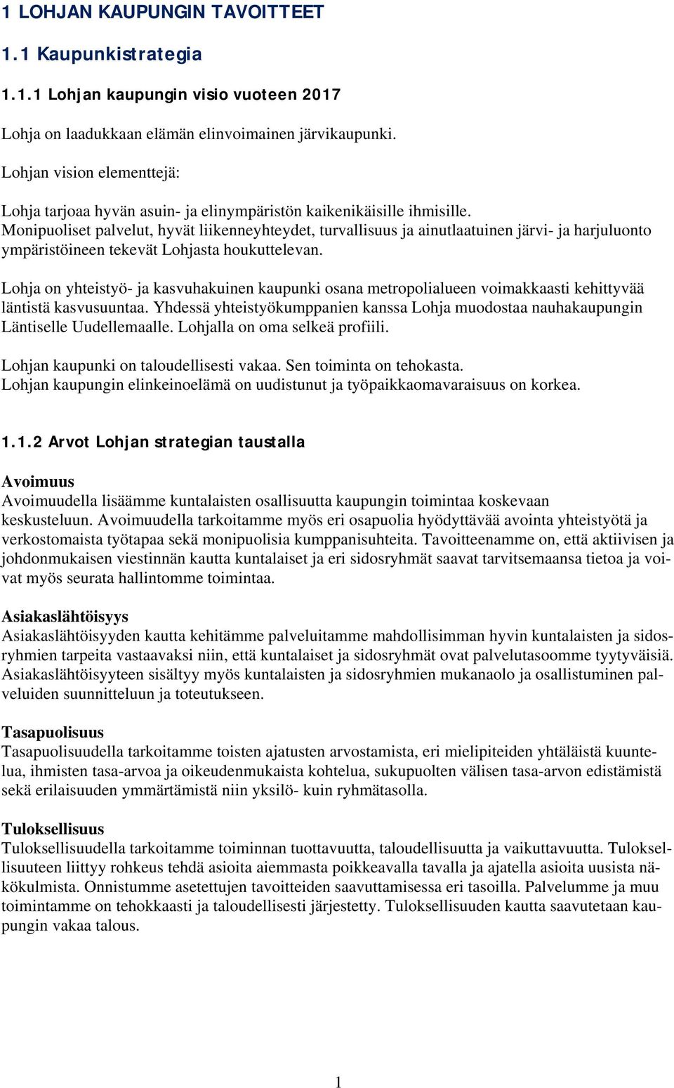 Monipuoliset palvelut, hyvät liikenneyhteydet, turvallisuus ja ainutlaatuinen järvi- ja harjuluonto ympäristöineen tekevät Lohjasta houkuttelevan.
