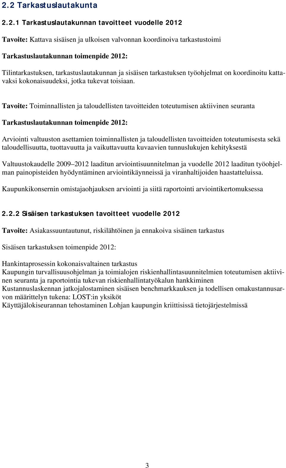 Tavoite: Toiminnallisten ja taloudellisten tavoitteiden toteutumisen aktiivinen seuranta Tarkastuslautakunnan toimenpide 2012: Arviointi valtuuston asettamien toiminnallisten ja taloudellisten