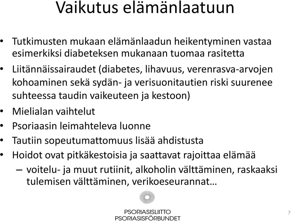 taudin vaikeuteen ja kestoon) Mielialan vaihtelut Psoriaasin leimahteleva luonne Tautiin sopeutumattomuus lisää ahdistusta Hoidot