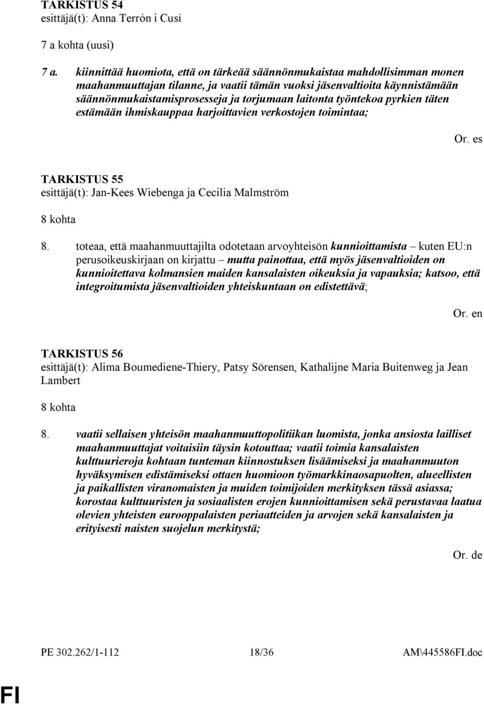 laitonta työntekoa pyrkien täten estämään ihmiskauppaa harjoittavien verkostojen toimintaa; TARKISTUS 55 esittäjä(t): Jan-Kees Wiebenga ja Cecilia Malmström 8 kohta 8.