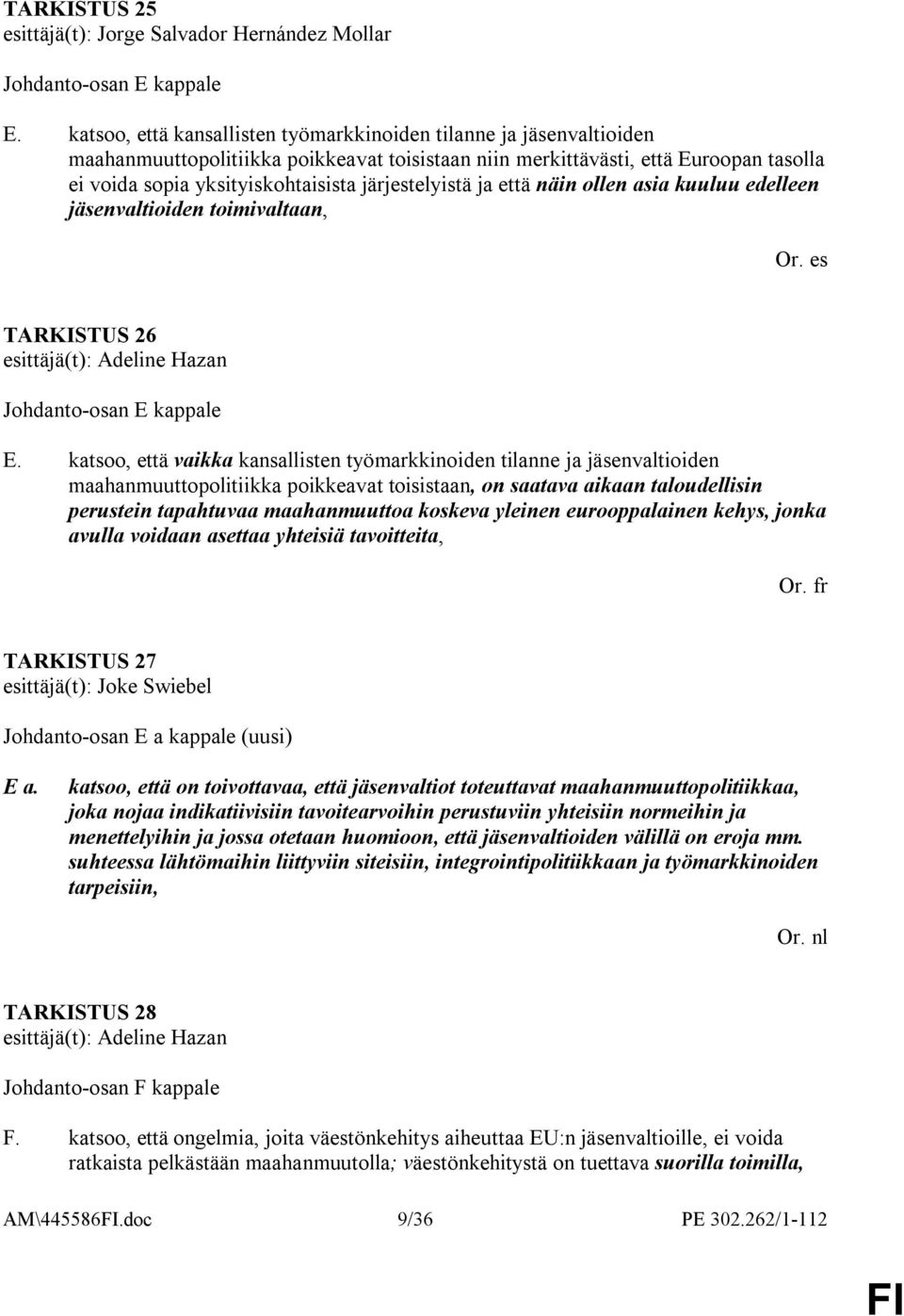 järjestelyistä ja että näin ollen asia kuuluu edelleen jäsenvaltioiden toimivaltaan, TARKISTUS 26 esittäjä(t): Adeline Hazan Johdanto-osan E kappale E.