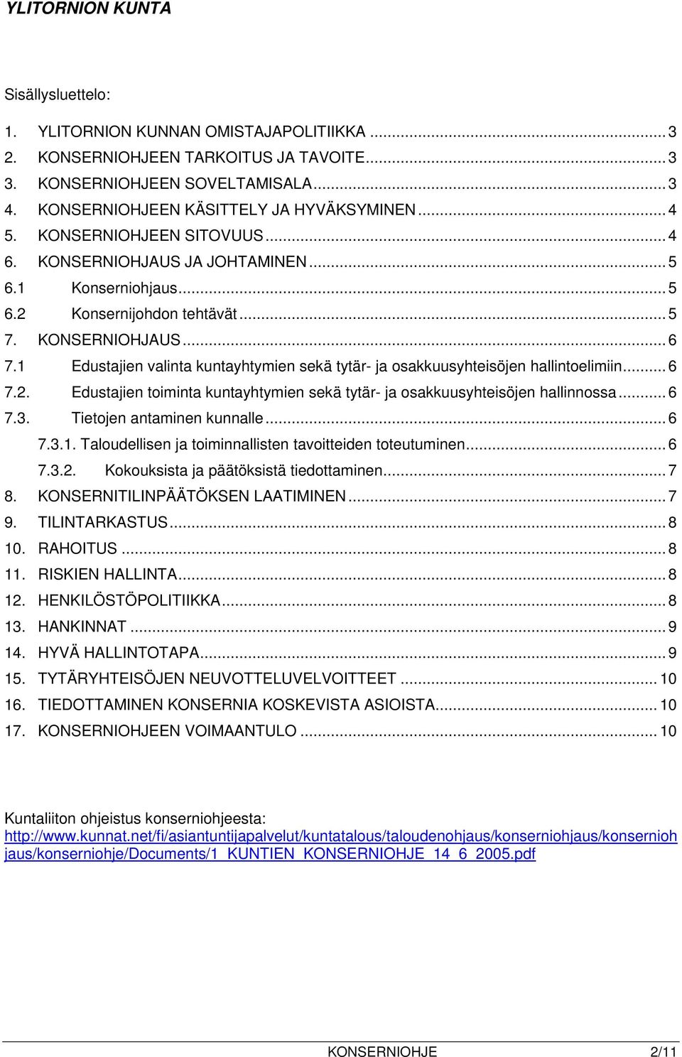 1 Edustajien valinta kuntayhtymien sekä tytär- ja osakkuusyhteisöjen hallintoelimiin... 6 7.2. Edustajien toiminta kuntayhtymien sekä tytär- ja osakkuusyhteisöjen hallinnossa... 6 7.3.