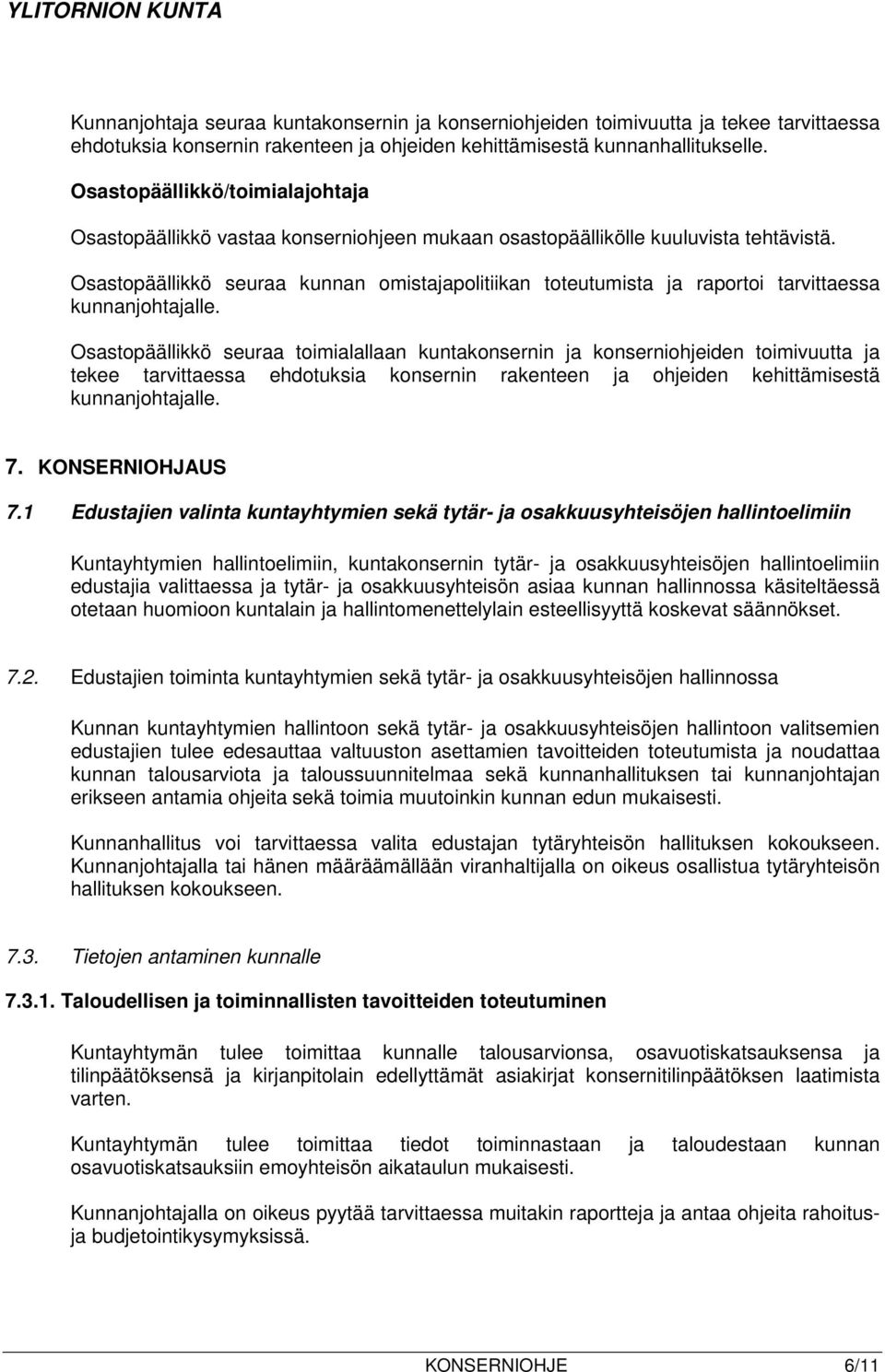 Osastopäällikkö seuraa kunnan omistajapolitiikan toteutumista ja raportoi tarvittaessa kunnanjohtajalle.