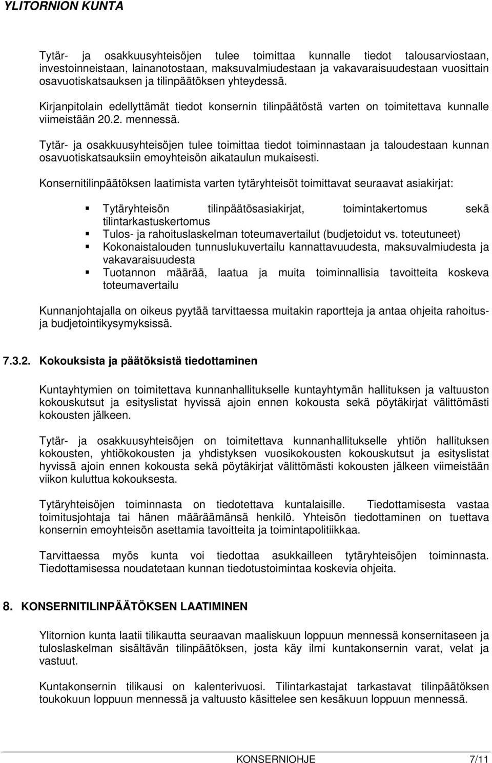 Tytär- ja osakkuusyhteisöjen tulee toimittaa tiedot toiminnastaan ja taloudestaan kunnan osavuotiskatsauksiin emoyhteisön aikataulun mukaisesti.