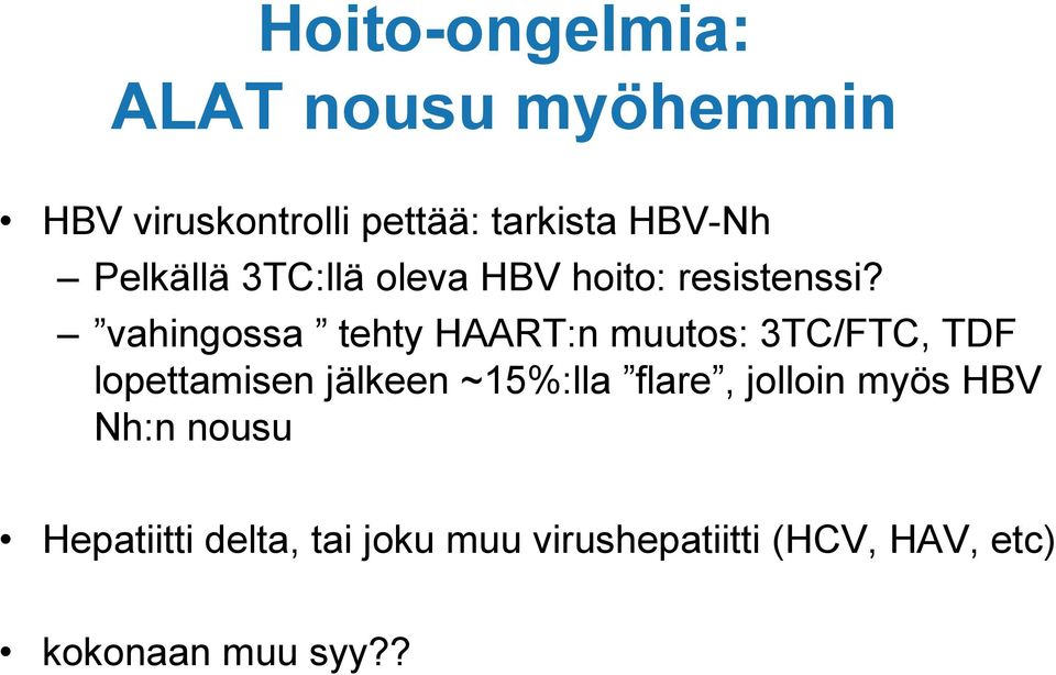 vahingossa tehty HAART:n muutos: 3TC/FTC, TDF lopettamisen jälkeen ~15%:lla