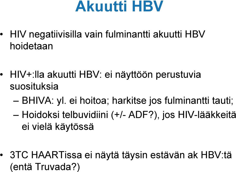 ei hoitoa; harkitse jos fulminantti tauti; Hoidoksi telbuvidiini (+/- ADF?