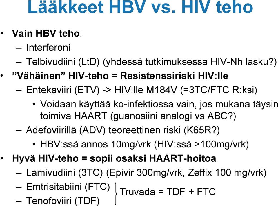 jos mukana täysin toimiva HAART (guanosiini analogi vs ABC?) Adefoviirillä (ADV) teoreettinen riski (K65R?