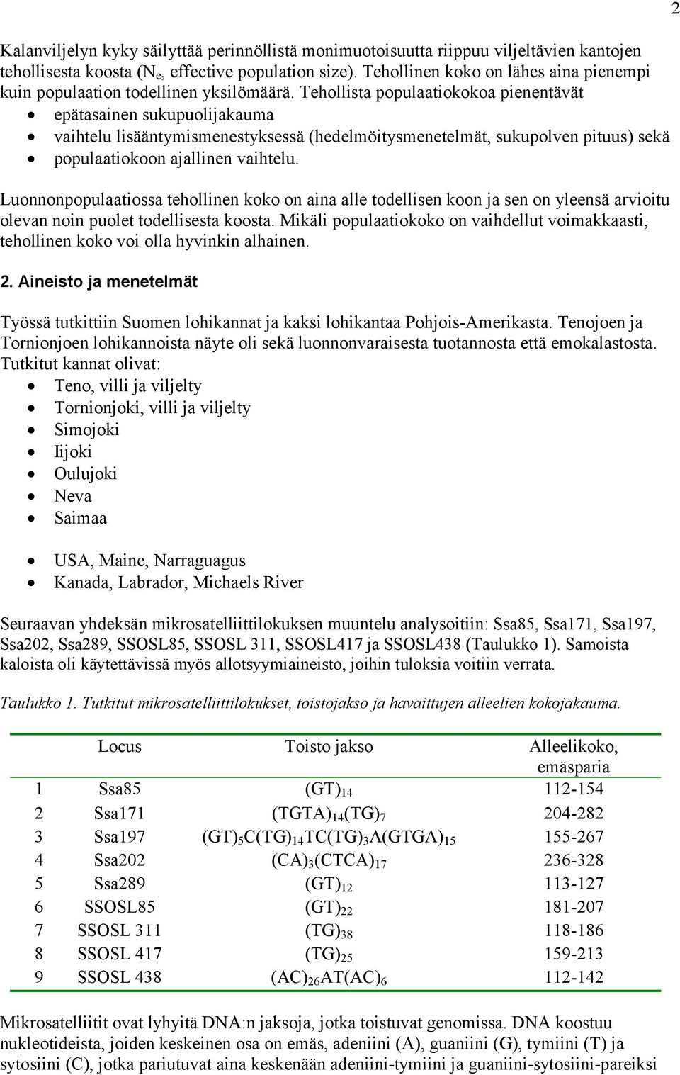 Tehollista populaatiokokoa pienentävät epätasainen sukupuolijakauma vaihtelu lisääntymismenestyksessä (hedelmöitysmenetelmät, sukupolven pituus) sekä populaatiokoon ajallinen vaihtelu.