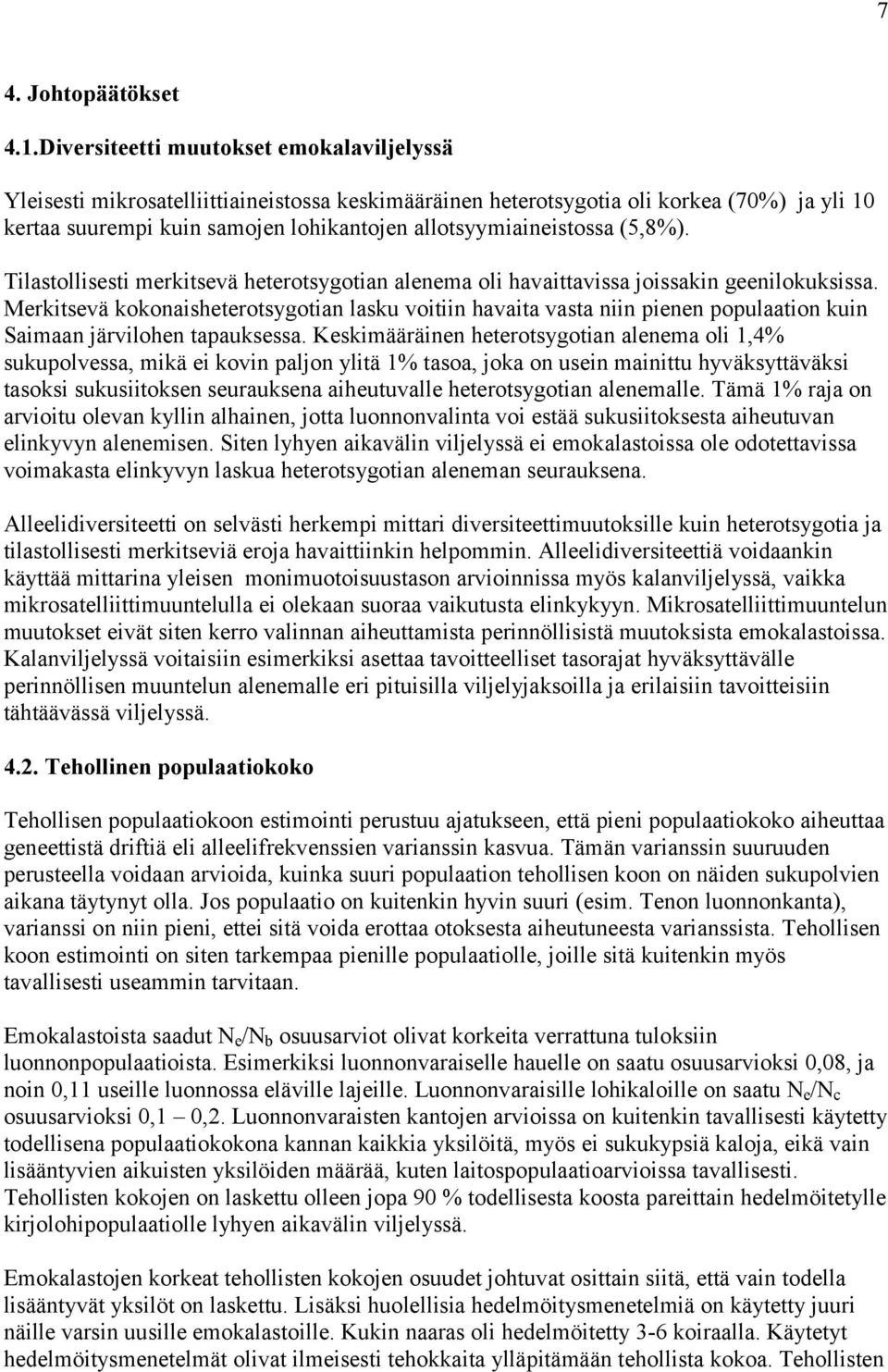 allotsyymiaineistossa (5,8%). Tilastollisesti merkitsevä heterotsygotian alenema oli havaittavissa joissakin geenilokuksissa.