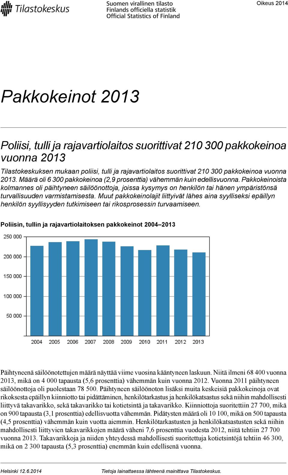 Pakkokeinoista kolmannes oli päihtyneen säilöönottoja, joissa kysymys on henkilön tai hänen ympäristönsä turvallisuuden varmistamisesta.