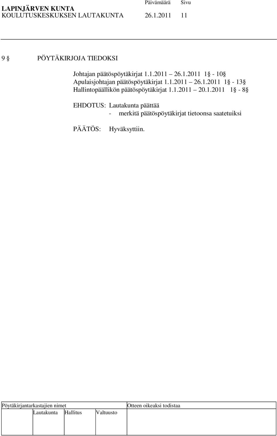 1.2011 1-10 Apulaisjohtajan päätöspöytäkirjat 1.1.2011 26.1.2011 1-13 Hallintopäällikön päätöspöytäkirjat 1.