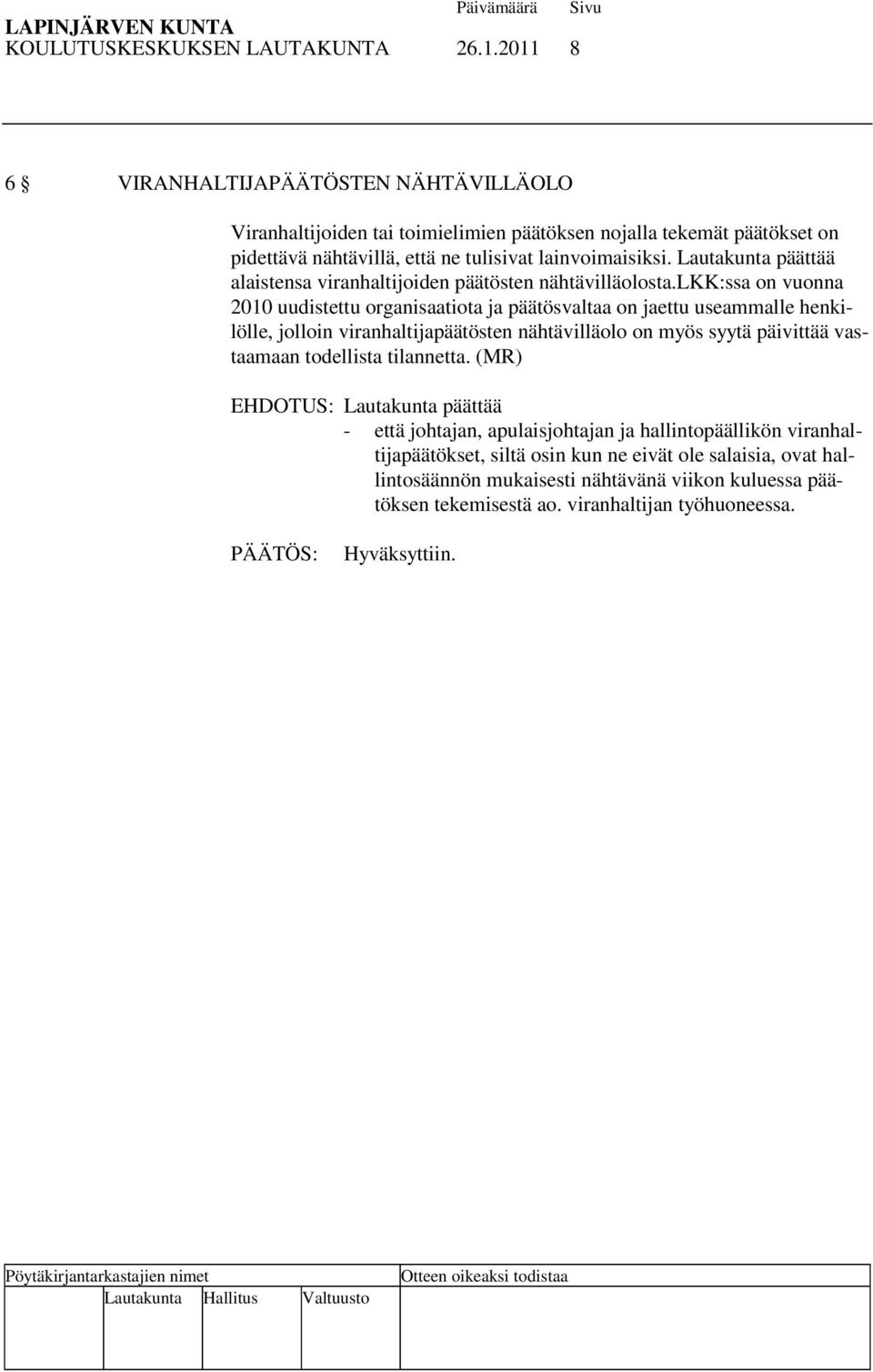 Lautakunta päättää alaistensa viranhaltijoiden päätösten nähtävilläolosta.