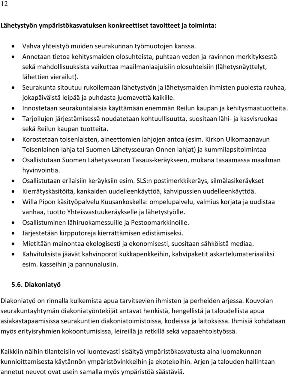 Seurakunta sitoutuu rukoilemaan lähetystyön ja lähetysmaiden ihmisten puolesta rauhaa, jokapäiväistä leipää ja puhdasta juomavettä kaikille.