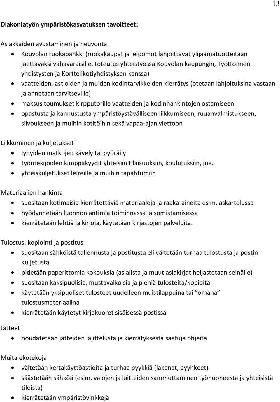 annetaan tarvitseville) maksusitoumukset kirpputorille vaatteiden ja kodinhankintojen ostamiseen opastusta ja kannustusta ympäristöystävälliseen liikkumiseen, ruuanvalmistukseen, siivoukseen ja