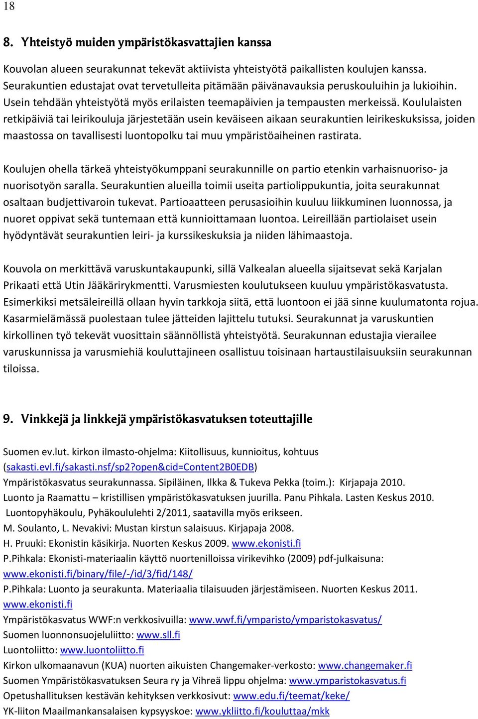 Koululaisten retkipäiviä tai leirikouluja järjestetään usein keväiseen aikaan seurakuntien leirikeskuksissa, joiden maastossa on tavallisesti luontopolku tai muu ympäristöaiheinen rastirata.