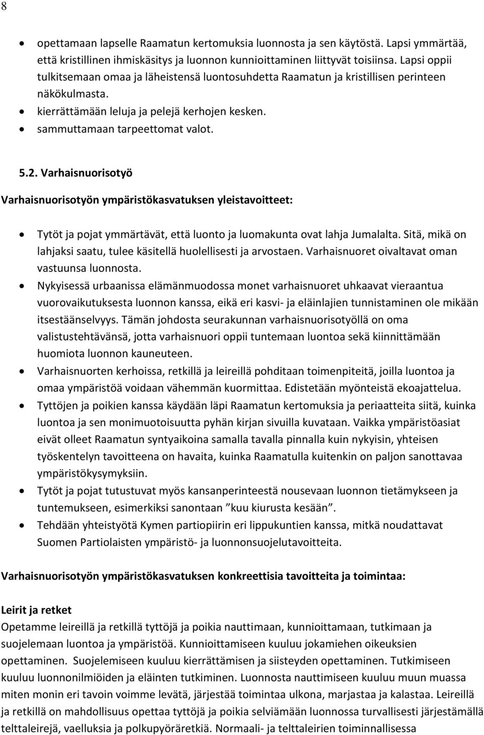 Varhaisnuorisotyö Varhaisnuorisotyön ympäristökasvatuksen yleistavoitteet: Tytöt ja pojat ymmärtävät, että luonto ja luomakunta ovat lahja Jumalalta.