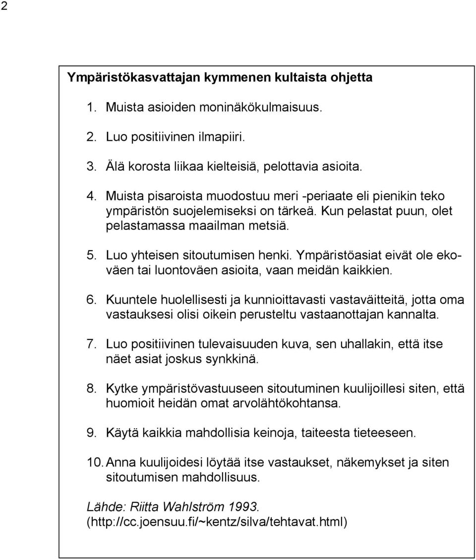 Ympäristöasiat eivät ole ekoväen tai luontoväen asioita, vaan meidän kaikkien. 6.