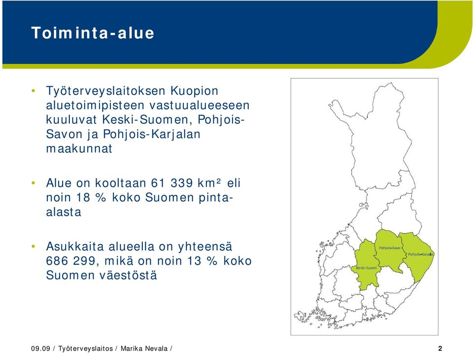 61 339 km² eli oi 18 % koko Suome pitaalasta Asukkaita alueella o yhteesä 686