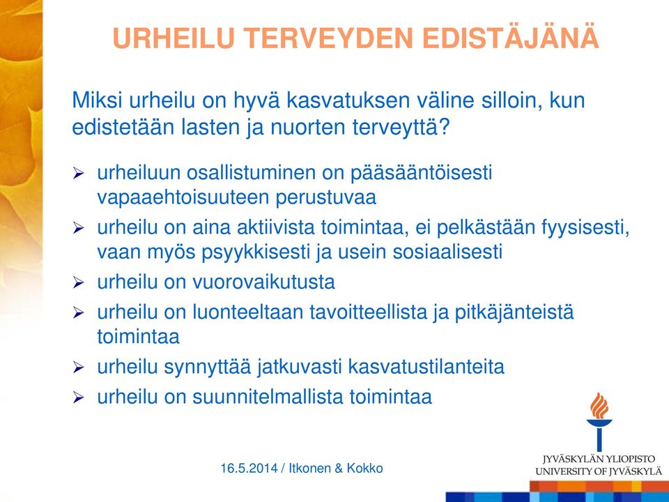 pelkästään fyysisesti, vaan myös psyykkisesti ja usein sosiaalisesti urheilu on vuorovaikutusta urheilu on luonteeltaan