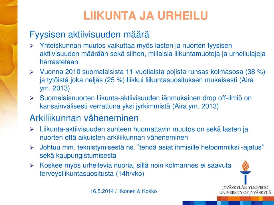 2013) Suomalaisnuorten liikunta-aktiivisuuden iänmukainen drop off-ilmiö on kansainvälisesti verrattuna yksi jyrkimmistä (Aira ym.