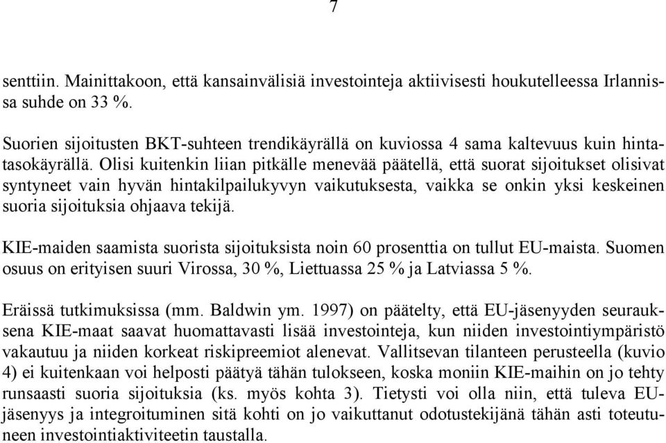 Olisi kuitenkin liian pitkälle menevää päätellä, että suorat sijoitukset olisivat syntyneet vain hyvän hintakilpailukyvyn vaikutuksesta, vaikka se onkin yksi keskeinen suoria sijoituksia ohjaava
