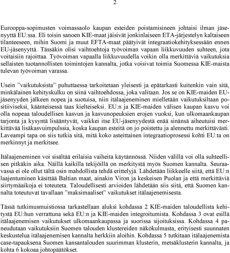 Tässäkin olisi vaihtoehtoja työvoiman vapaan liikkuvuuden suhteen, jota voitaisiin rajoittaa.