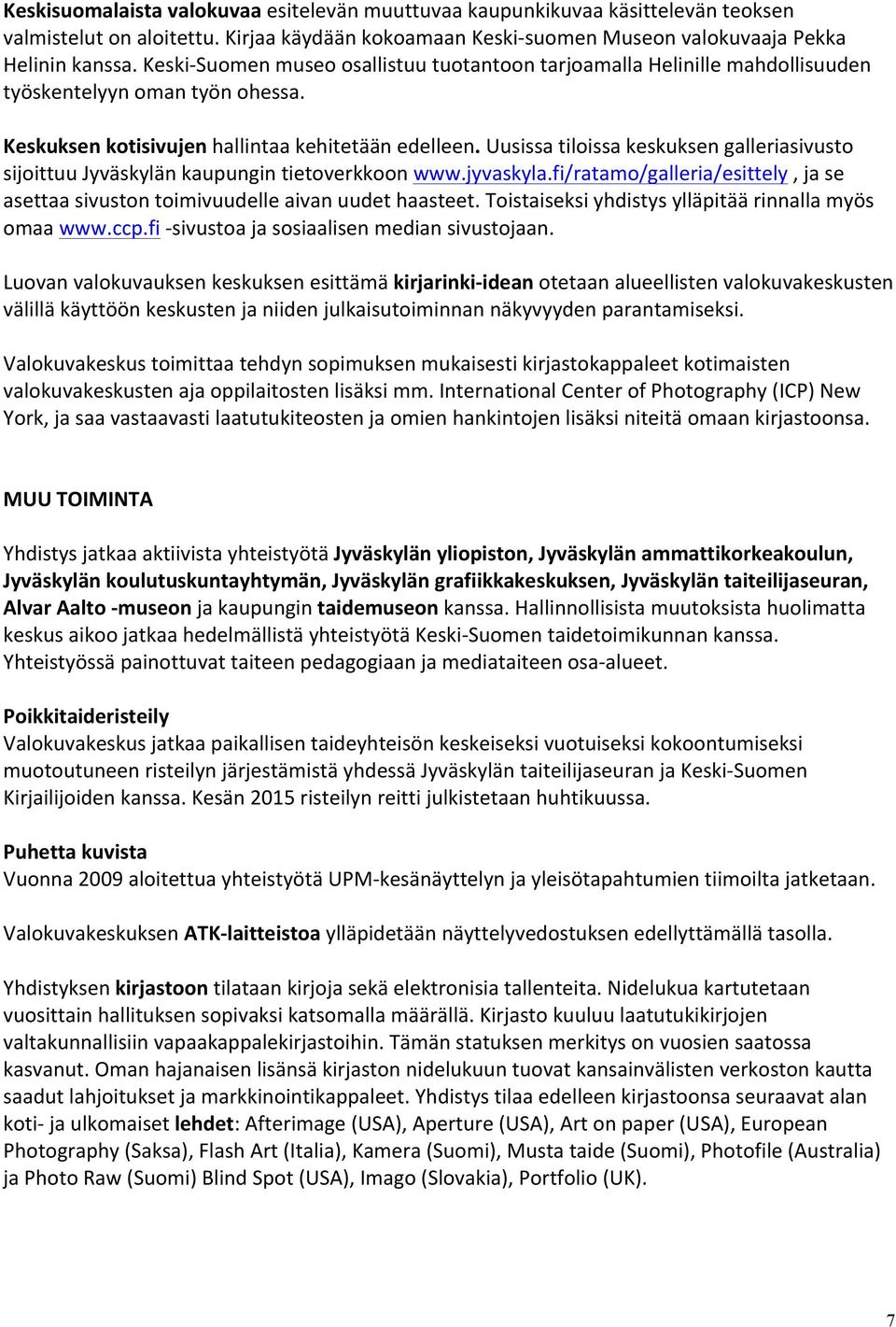 Uusissa tiloissa keskuksen galleriasivusto sijoittuu Jyväskylän kaupungin tietoverkkoon www.jyvaskyla.fi/ratamo/galleria/esittely, ja se asettaa sivuston toimivuudelle aivan uudet haasteet.