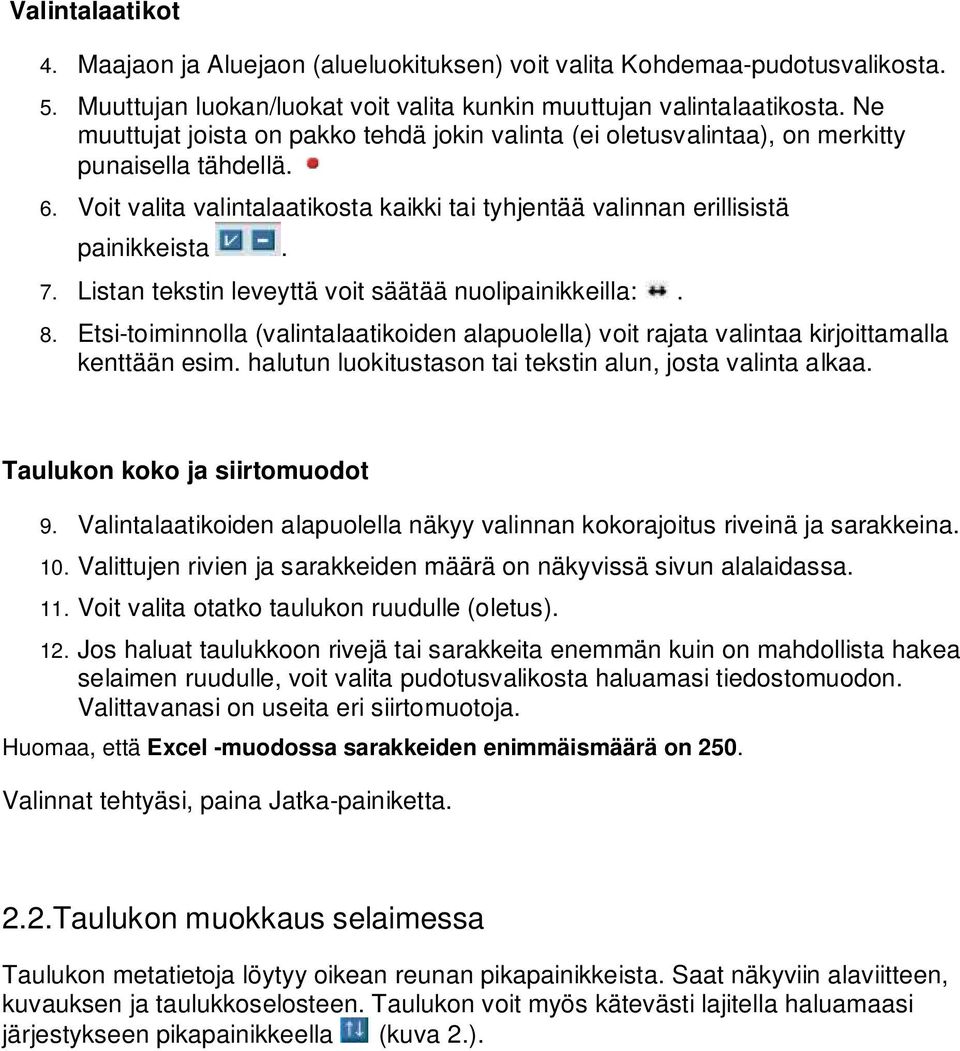 Listan tekstin leveyttä voit säätää nuolipainikkeilla:. 8. Etsi-toiminnolla (valintalaatikoiden alapuolella) voit rajata valintaa kirjoittamalla kenttään esim.