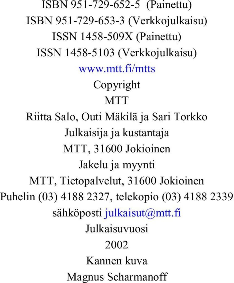 fi/mtts Copyright MTT Riitta Salo, Outi Mäkilä ja Sari Torkko Julkaisija ja kustantaja MTT, 31600