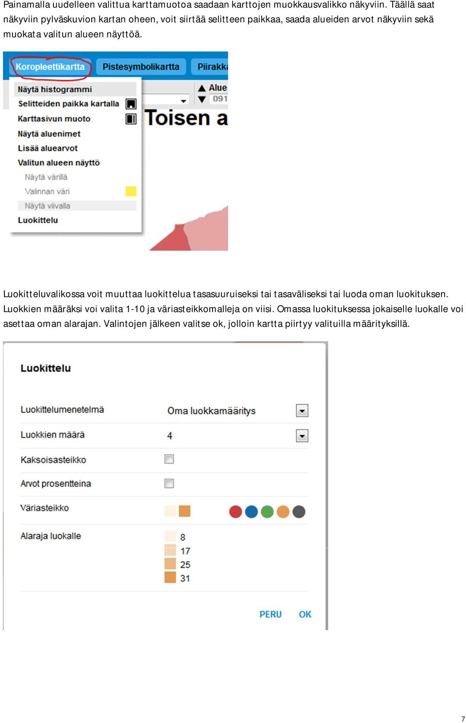 näyttöä. Luokitteluvalikossa voit muuttaa luokittelua tasasuuruiseksi tai tasaväliseksi tai luoda oman luokituksen.