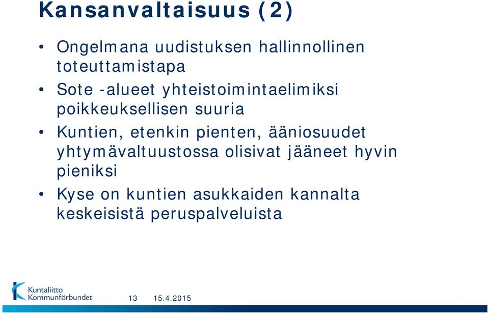 suuria Kuntien, etenkin pienten, ääniosuudet yhtymävaltuustossa olisivat