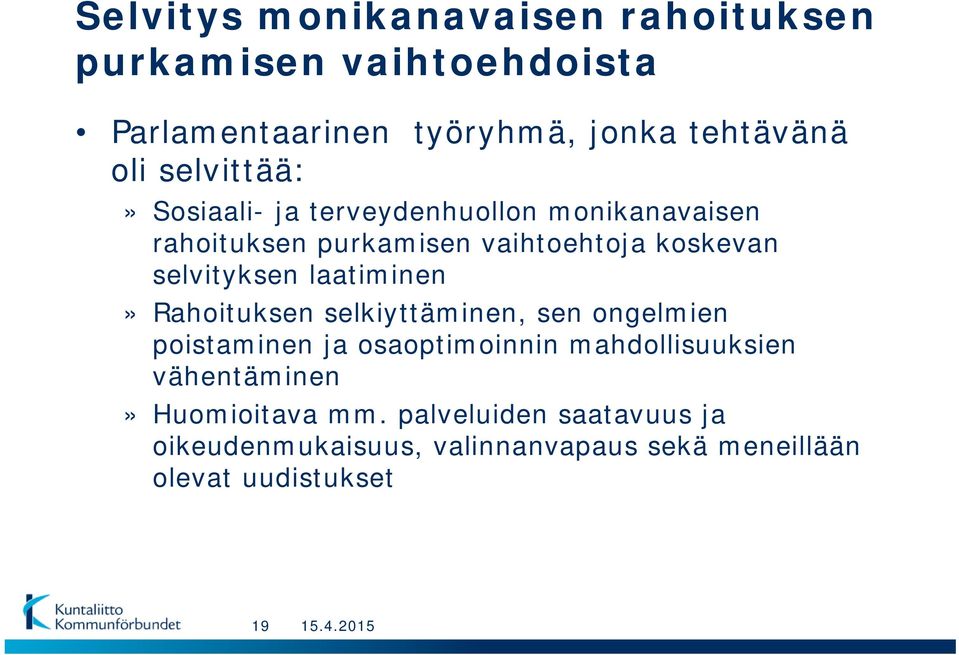 selvityksen laatiminen» Rahoituksen selkiyttäminen, sen ongelmien poistaminen ja osaoptimoinnin mahdollisuuksien