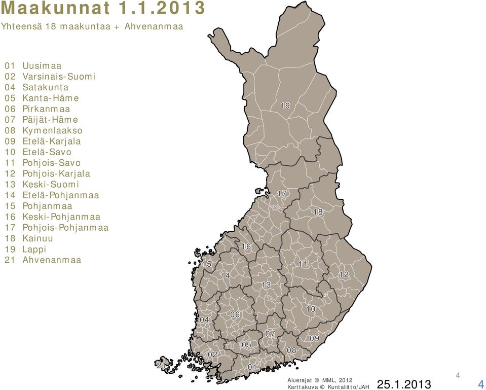 Päijät-Häme 08 Kymenlaakso 09 Etelä-Karjala 10 Etelä-Savo 11 Pohjois-Savo 12 Pohjois-Karjala 13 Keski-Suomi 14